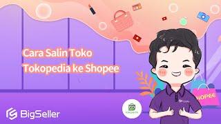 5-5. Cara Salin Toko Tokopedia ke Shopee--BigSeller