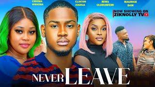 NEVER LEAVE- CHIOMA NWAOHA, CLINTON JOSHUA, MIWA OLORUNFEMI, MAURICE SAM latest nollywood movie 2024