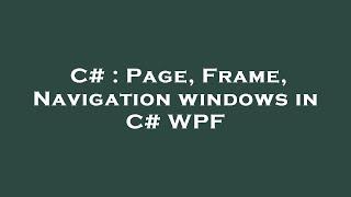 C# : Page, Frame, Navigation windows in C# WPF