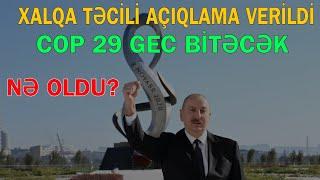 Xalqa təcili açıqlama verildi - COP29 gec bitəcək?