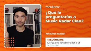 Soy Music Radar Clan. Pregúntame