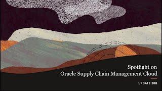 Oracle Applications 20B Spotlight on Oracle Supply Chain Management Cloud