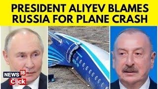 Azerbaijan President Ilham Aliyev Blames Russia For Plane Crash,Alleges 'Cover-Up' Attempt By Moscow