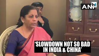 ‘Economic slowdown is not so bad in India & China’: Nirmala Sitharaman