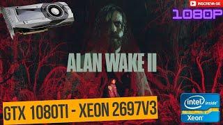 ALAN WAKE 2 - XEON 2697V3 + GTX 1080TI