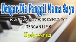 DENGAR DIA PANGGIL NAMA SAYA ll KARAOKE ROHANI ll KUJAWAB YA YA YA ll NADA RENDAH C=DO