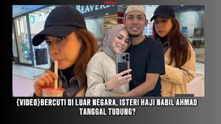 Bercuti di luar negara, isteri Haji Nabil Ahmad tanggal tudung?