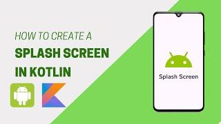 How to Create a Splash Screen in Kotlin | Android Development Tutorial