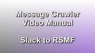Slack to RSMF // Message Crawler Video Manual