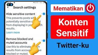 Cara Menonaktifkan Pengaturan Konten Sensitif Twitter X 2024