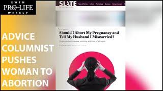 Slate Magazine's Advice Columnist Pushes Woman to Abortion