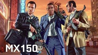 Mx150 \ Grand Theft Auto V \ Gameplay on 1080p - 768p - 720p