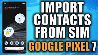 How to Import contacts from SIM to Google Pixel 7 Android 13