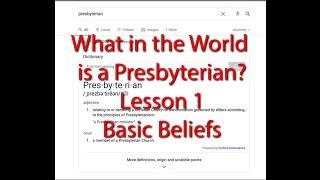 What in the World is a Presbyterian   Lesson 1 Basic Beliefs