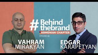 Behind the Brand Armenian Chapter /Մանթաշյանց/Վահրամ Միրաքյան #8