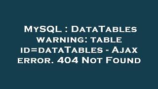 MySQL : DataTables warning: table id=dataTables - Ajax error. 404 Not Found