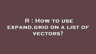 R : How to use expand.grid on a list of vectors?