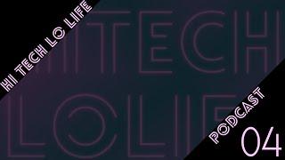 [Hi-Tech Lo-Life PODCAST] EP4