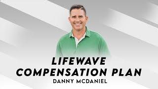 Lifewave Compensation Plan | Danny McDaniel