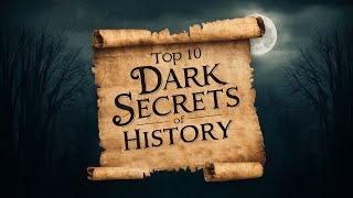 Top 10 Dark Secrets of History That Will Leave You Speechless