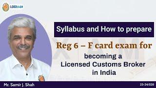 Reg 6–FCard Exam is an examination for becoming a Licensed Customs Broker in India|Mr.Samir J. Shah|