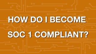 How to Become SOC 1 Compliant? An Overview of Service Organization Control Compliance