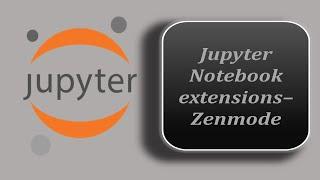 Zenmode Jupyter Notebook | Jupyter Notebook Extensions - Zenmode | Jupyter Notebook Tutorial