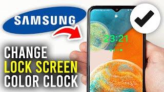 How To Change Lock Screen Clock Color On Samsung Phone - Full Guide