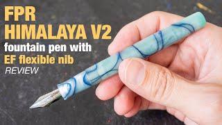 FPR Himalaya V2 fountain pen with EF flexible nib