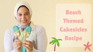 CAKESICLE RECIPE | How To Make Beautiful Beach Themed Cakesicles | First Collaboration Video