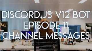 Discord.JS Version 12 Tutorial - Ep. 11 - Sending Messages in Another Channel