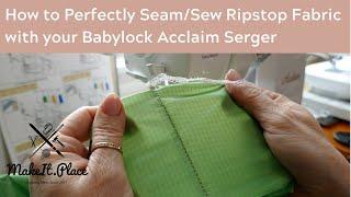 How to Perfectly Seam/Sew Ripstop Fabric with your Babylock Acclaim Serger