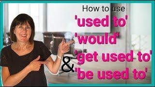 How to use USED TO | WOULD | GET USED TO & BE USED TO in English