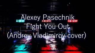 Alexey Pasechnik - Fight You Out (Andrey Vladimirov cover)