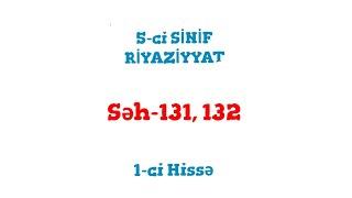 5-ci Sinif Riyaziyyat 1-ci Hissə (səh-131, 132)