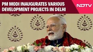 PM Modi Speech | PM Modi Inaugurates Various Development Projects In Delhi