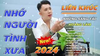 Liên Khúc Bolero Trữ Tình Những Sáng Tác Hoàng Lâm - Nhớ Người Tình Xưa 2024