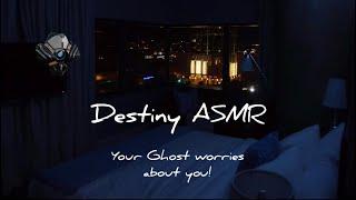 Destiny ASMR | Your Ghost worries about you!