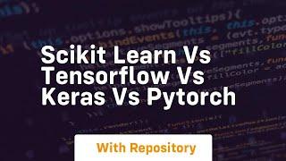 scikit learn vs tensorflow vs keras vs pytorch