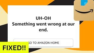 Amazon-ah oh Something went wrong at our end error in Android phone.