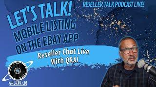 How Do I Use The eBay Mobile App For Efficient Listing? Let's Talk Reselling