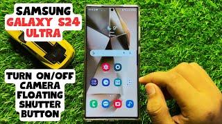 How to Turn On/Off Camera Floating Shutter Button Samsung Galaxy S24 Ultra