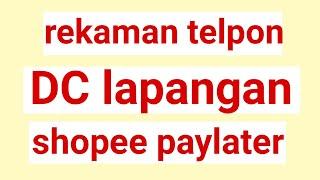 Rekaman dc shopee paylater || dc lapangan shopee paylater