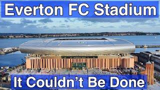 Everton FC Stadium - It Couldn't Be Done!