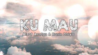 Aizat Amdan & Hanin Dhiya - Ku Mau (Lirik)