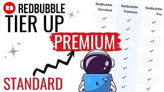 How To Tier Up From Standard To Premium On Redbubble!