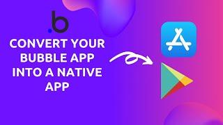 Convert your Bubble Application into a Native App: Tips and Tricks