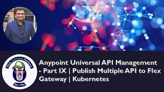 Anypoint Universal API Management - Part IX | Publish Multiple API to Flex Gateway | Kubernetes