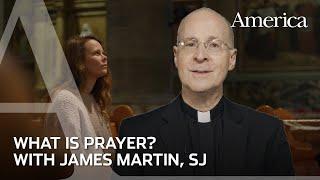 What is prayer? | Learning to pray with James Martin, SJ