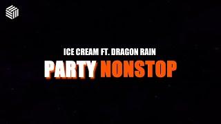 ICE CREAM - Party NonStop (ft. Dragon Rain)(Official Lyric Video)